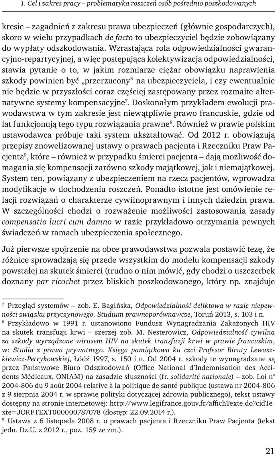 Wzrastająca rola odpowiedzialności gwarancyjno-repartycyjnej, a więc postępująca kolektywizacja odpowiedzialności, stawia pytanie o to, w jakim rozmiarze ciężar obowiązku naprawienia szkody powinien