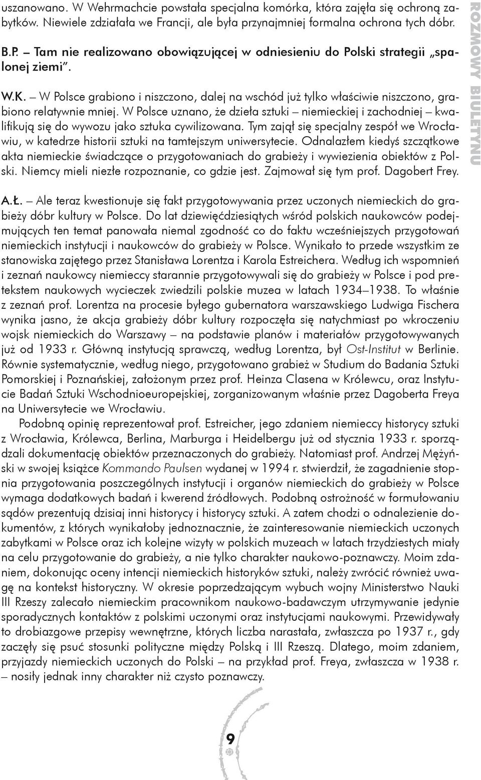 W Polsce uznano, że dzieła sztuki niemieckiej i zachodniej kwalifikują się do wywozu jako sztuka cywilizowana.