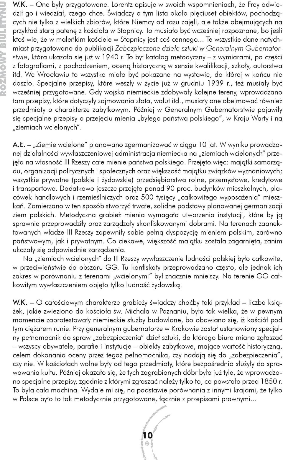 To musiało być wcześniej rozpoznane, bo jeśli ktoś wie, że w maleńkim kościele w Stopnicy jest coś cennego.