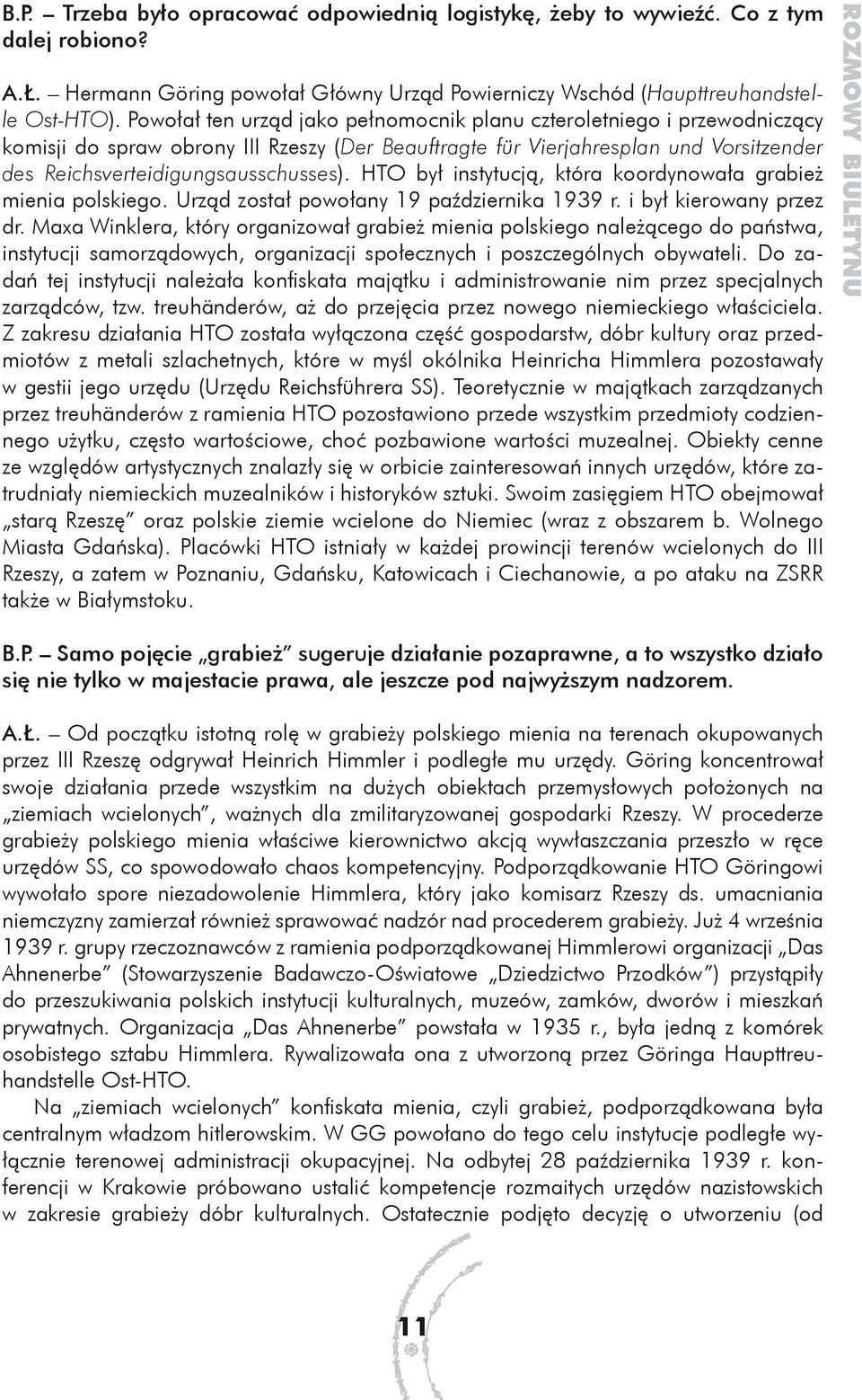 HTO był instytucją, która koordynowała grabież mienia polskiego. Urząd został powołany 19 października 1939 r. i był kierowany przez dr.