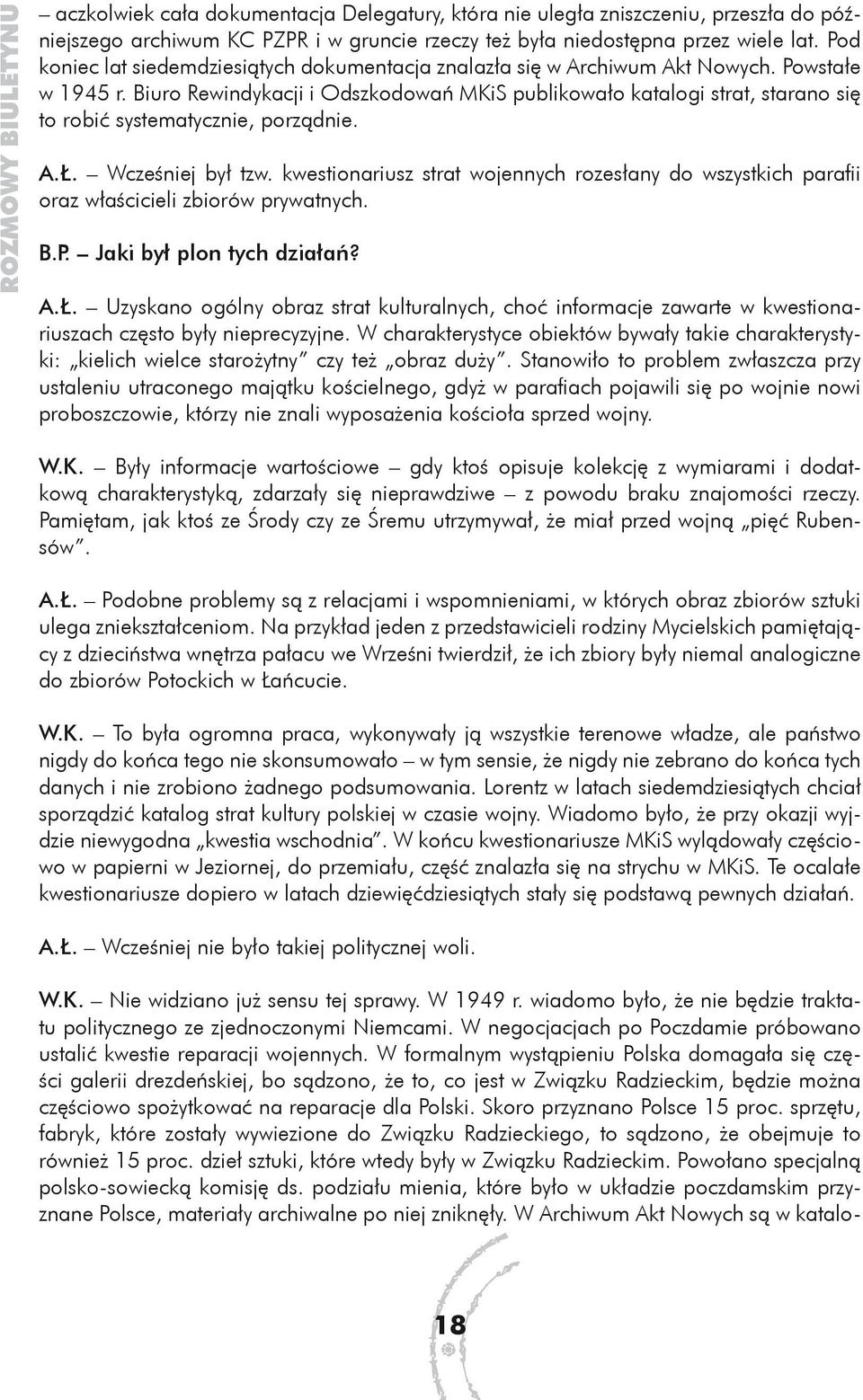 Biuro Rewindykacji i Odszkodowań MKiS publikowało katalogi strat, starano się to robić systematycznie, porządnie. A.Ł. Wcześniej był tzw.