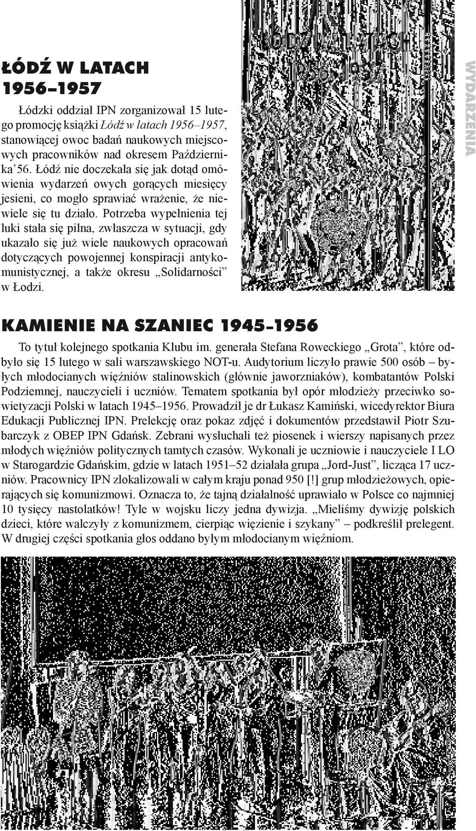 Potrzeba wypełnienia tej luki stała się pilna, zwłaszcza w sytuacji, gdy ukazało się już wiele naukowych opracowań dotyczących powojennej konspiracji antykomunistycznej, a także okresu Solidarności w