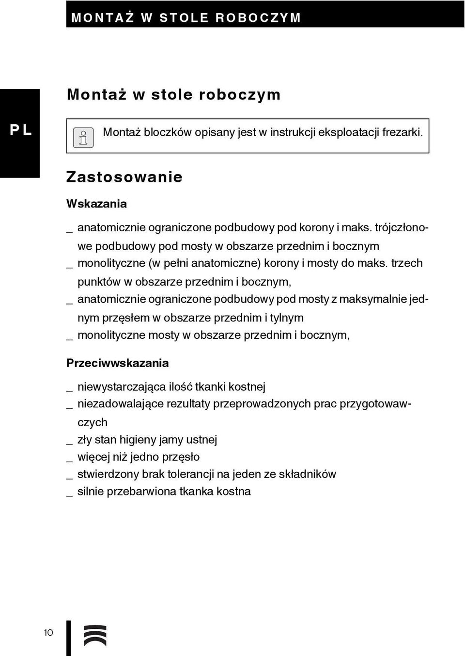 trzech punktów w obszarze przednim i bocznym, _ anatomicznie ograniczone podbudowy pod mosty z maksymalnie jednym przęsłem w obszarze przednim i tylnym _ monolityczne mosty w obszarze przednim i