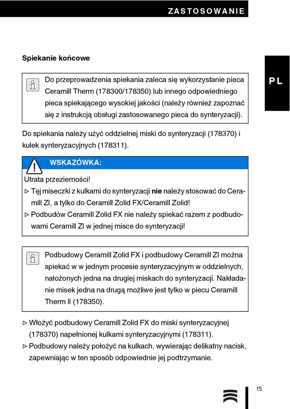 WSKAZÓWKA: Utrata przezierności! Tęj miseczki z kulkami do synteryzacji nie należy stosować do Ceramill ZI, a tylko do Ceramill Zolid FX/Ceramill Zolid!