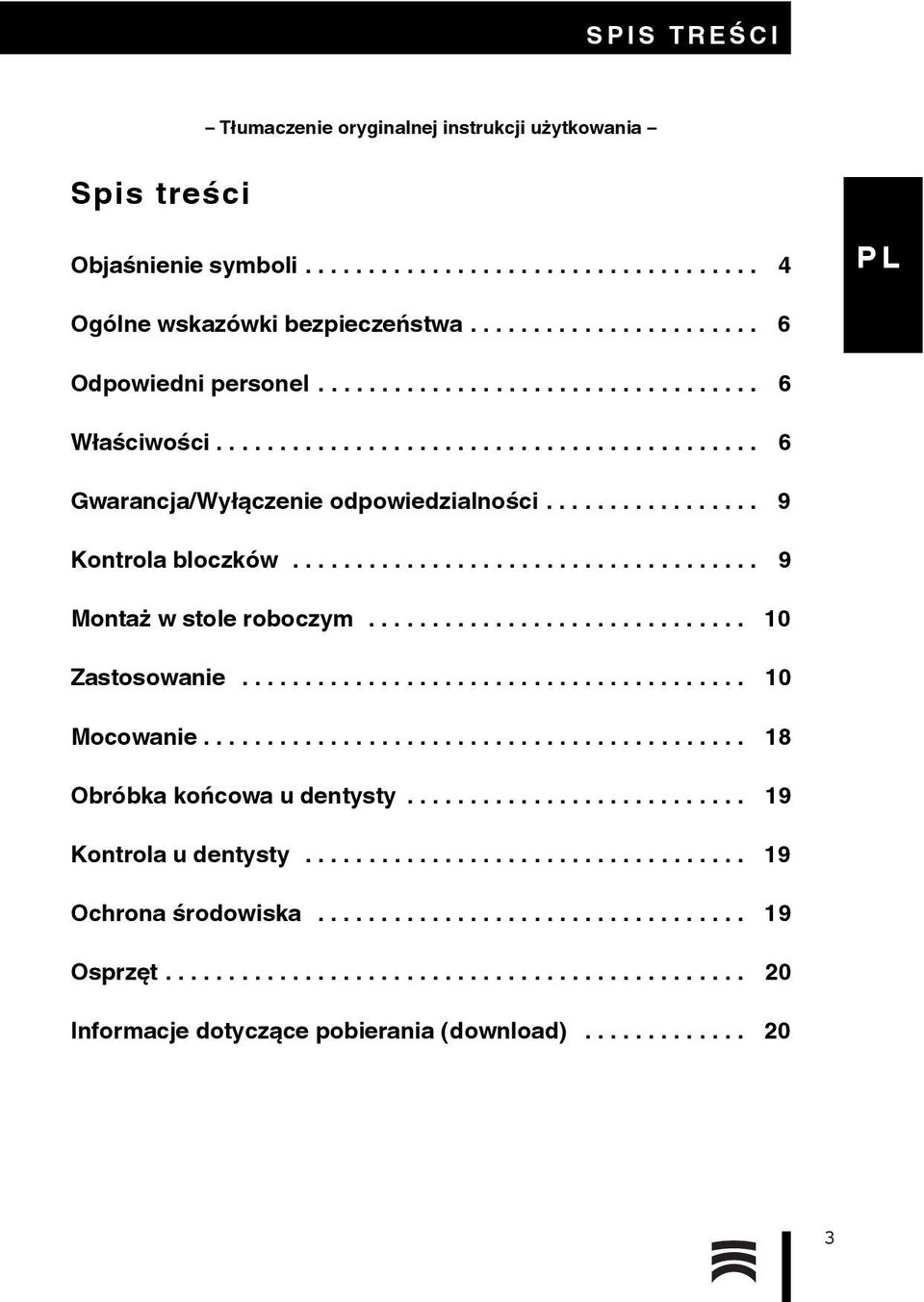 ............................. 10 Zastosowanie........................................ 10 Mocowanie........................................... 18 Obróbka końcowa u dentysty........................... 19 Kontrola u dentysty.