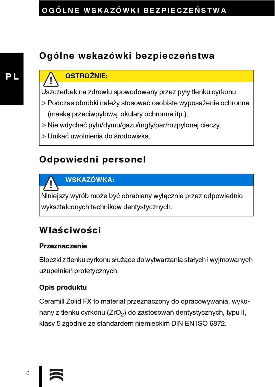 Odpowiedni personel WSKAZÓWKA: Niniejszy wyrób może być obrabiany wyłącznie przez odpowiednio wykształconych techników dentystycznych.