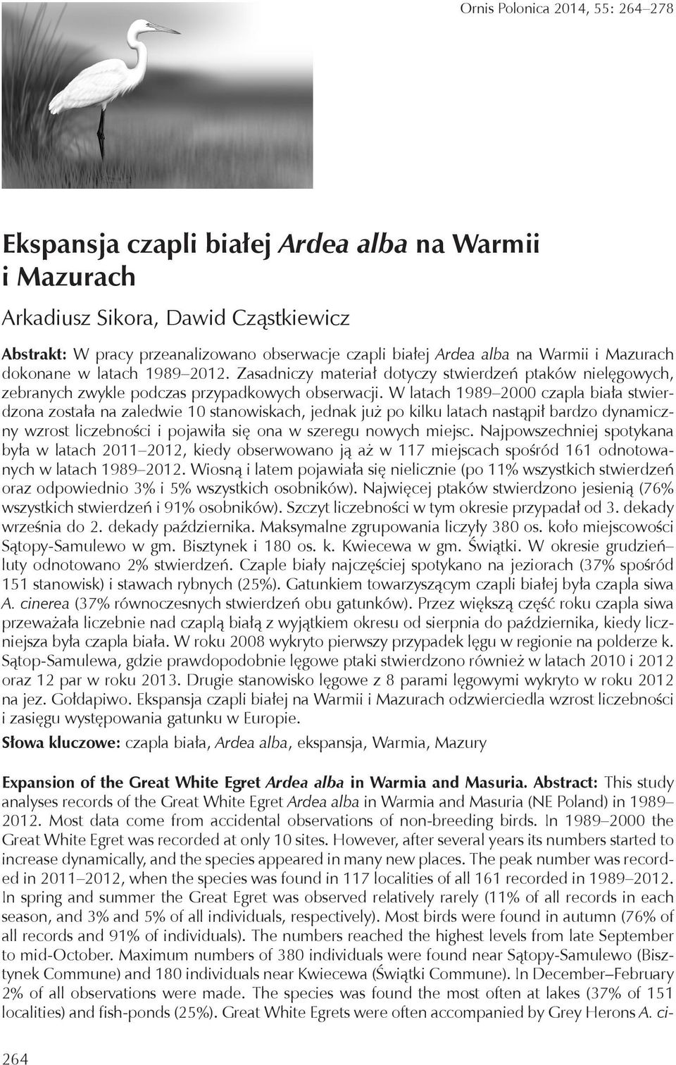W latach 1989 2 czapla biała stwierdzona została na zaledwie 1 stanowiskach, jednak już po kilku latach nastąpił bardzo dynamiczny wzrost liczebności i pojawiła się ona w szeregu nowych miejsc.