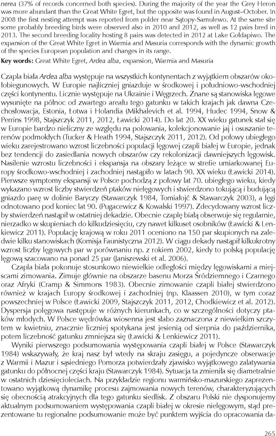 The second breeding locality hosting 8 pairs was detected in 212 at Lake Gołdapiwo.