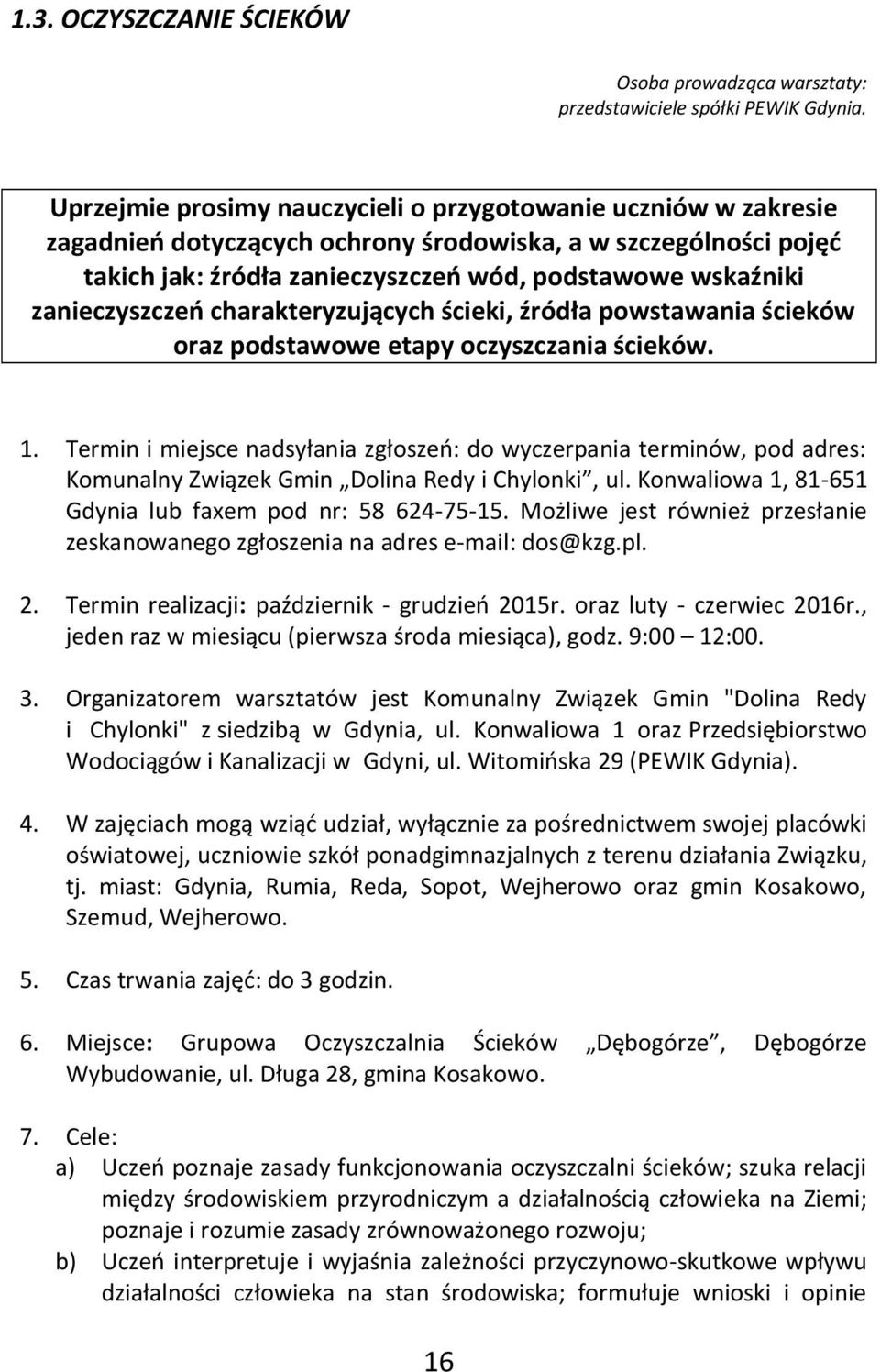 zanieczyszczeń charakteryzujących ścieki, źródła powstawania ścieków oraz podstawowe etapy oczyszczania ścieków. 1.