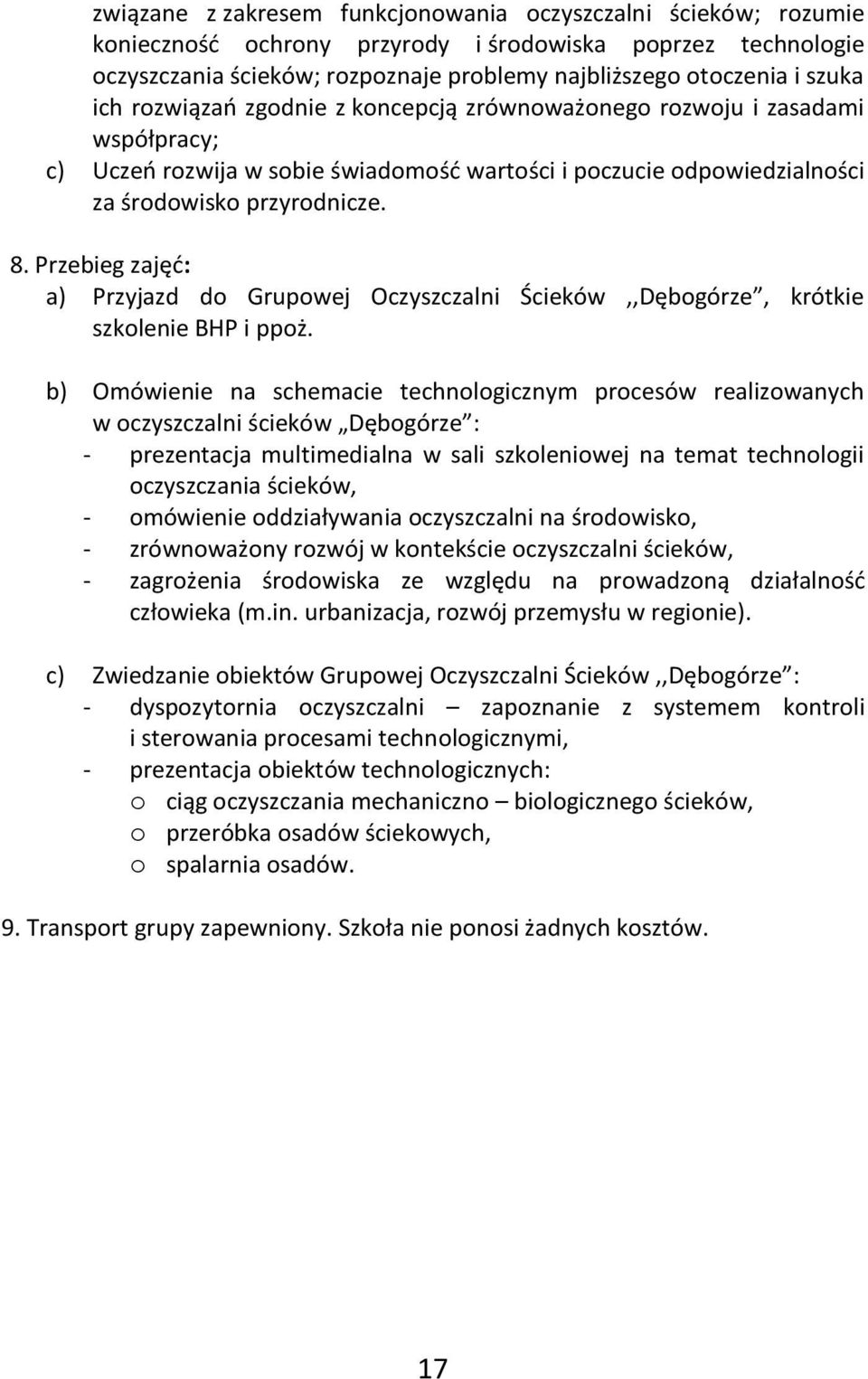 Przebieg zajęć: a) Przyjazd do Grupowej Oczyszczalni Ścieków,,Dębogórze, krótkie szkolenie BHP i ppoż.