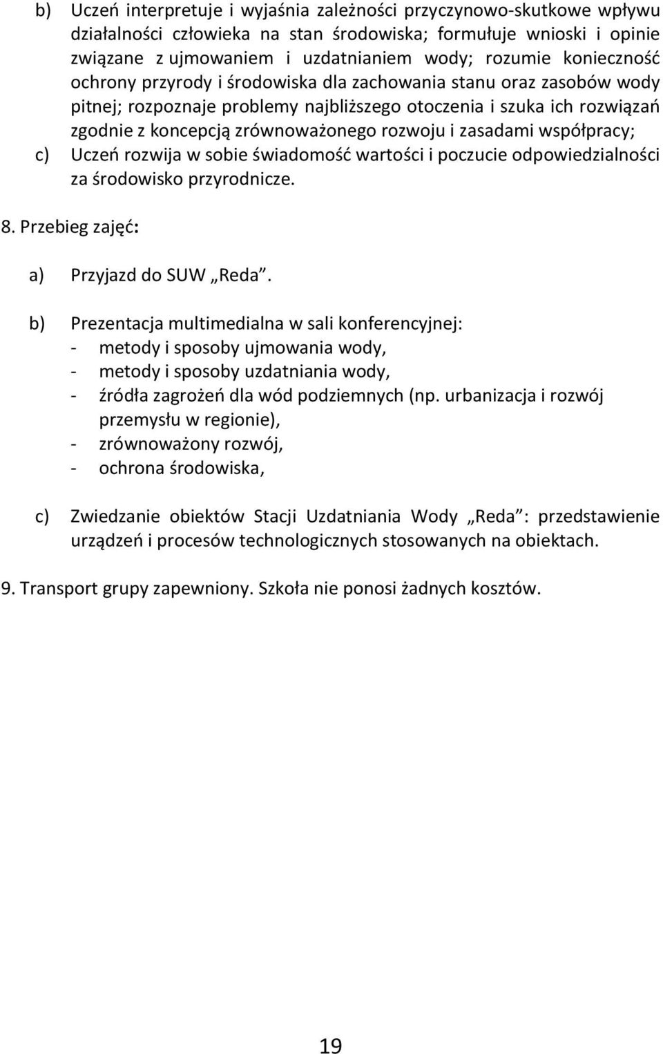 zasadami współpracy; c) Uczeń rozwija w sobie świadomość wartości i poczucie odpowiedzialności za środowisko przyrodnicze. 8. Przebieg zajęć: a) Przyjazd do SUW Reda.