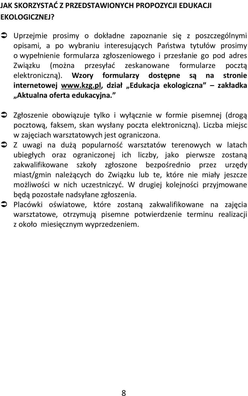 (można przesyłać zeskanowane formularze pocztą elektroniczną). Wzory formularzy dostępne są na stronie internetowej www.kzg.pl, dział Edukacja ekologiczna zakładka Aktualna oferta edukacyjna.