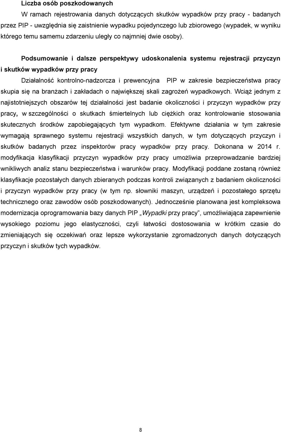 Podsumowanie i dalsze perspektywy udoskonalenia systemu rejestracji przyczyn i skutków wypadków przy pracy Działalność kontrolno-nadzorcza i prewencyjna PIP w zakresie bezpieczeństwa pracy skupia się