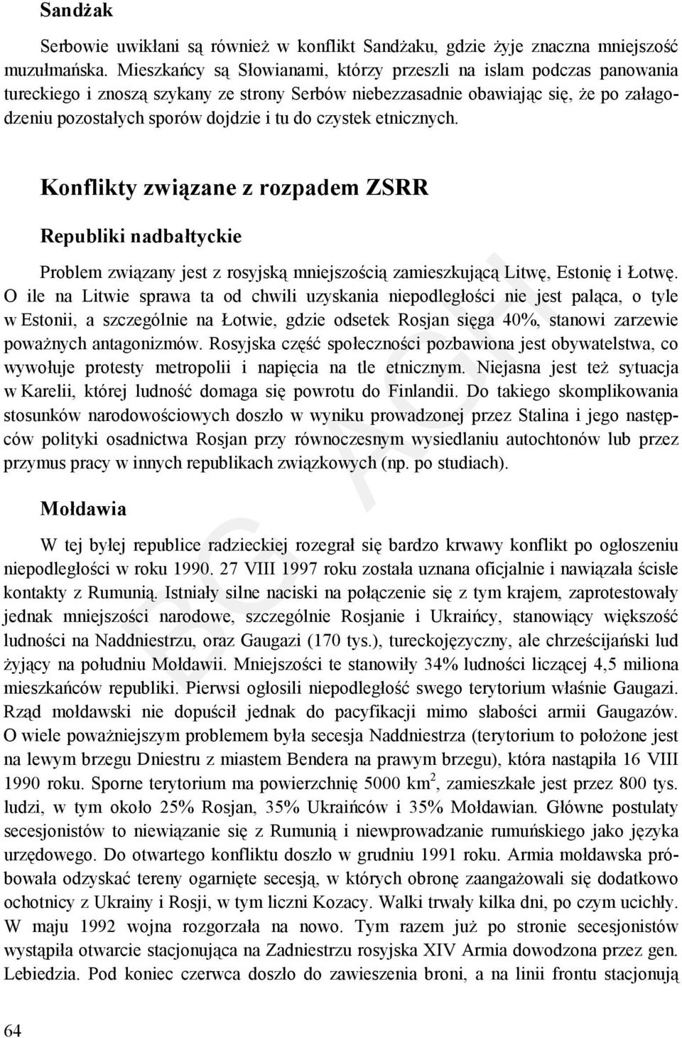 czystek etnicznych. Konflikty związane z rozpadem ZSRR Republiki nadbałtyckie Problem związany jest z rosyjską mniejszością zamieszkującą Litwę, Estonię i Łotwę.