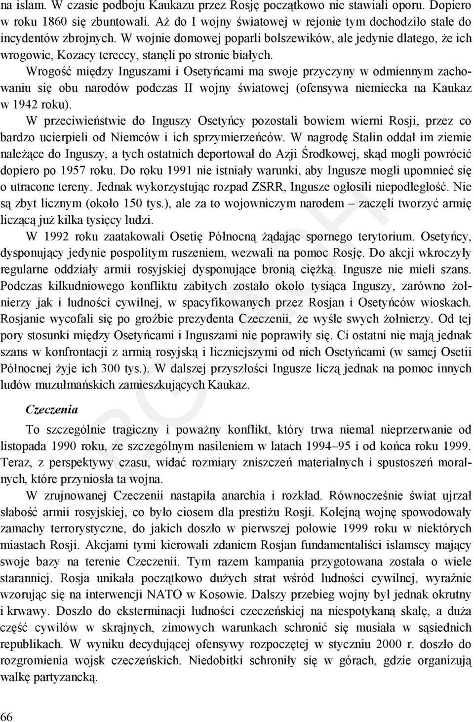 Wrogość między Inguszami i Osetyńcami ma swoje przyczyny w odmiennym zachowaniu się obu narodów podczas II wojny światowej (ofensywa niemiecka na Kaukaz w 1942 roku).