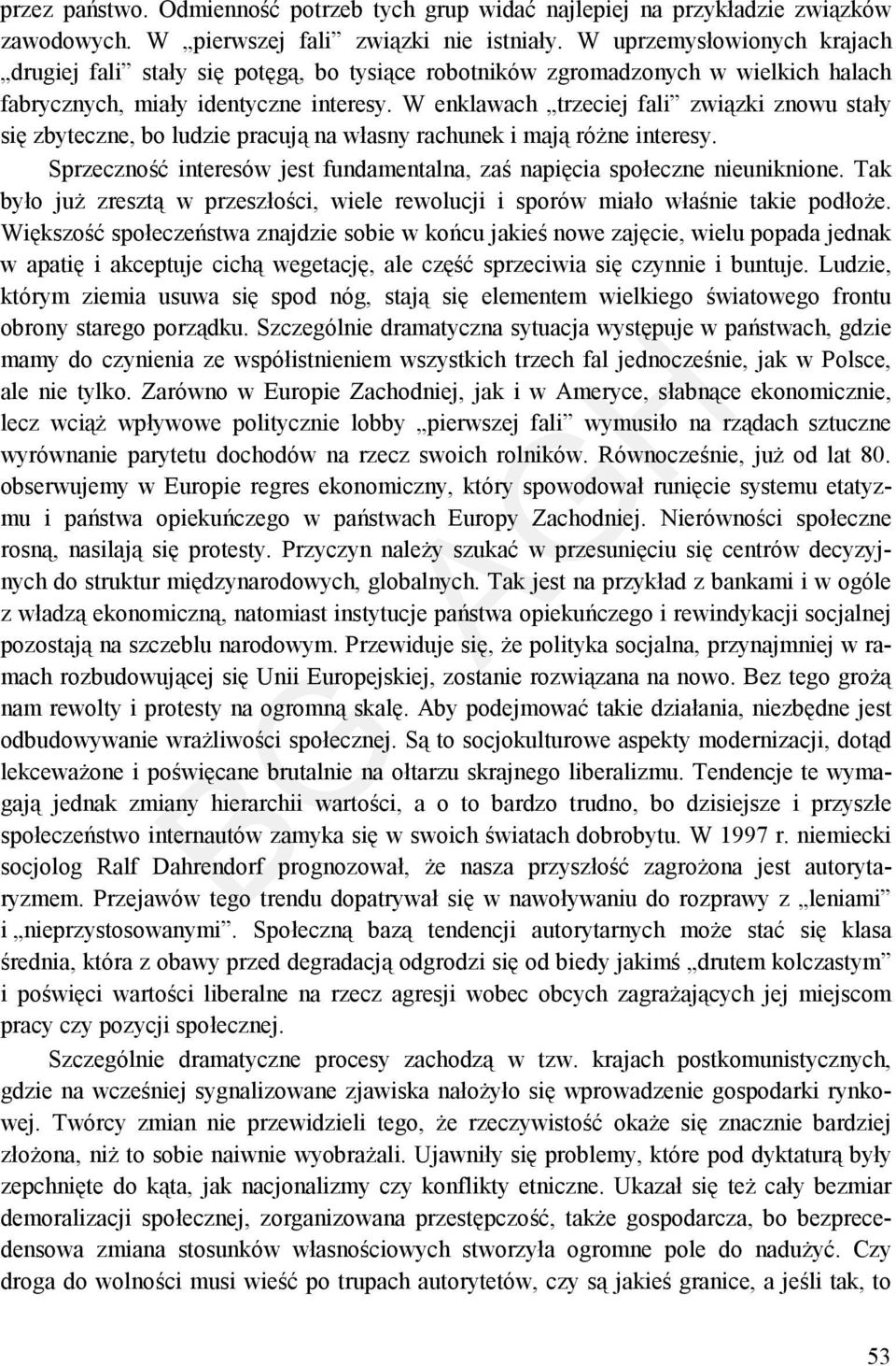 W enklawach trzeciej fali związki znowu stały się zbyteczne, bo ludzie pracują na własny rachunek i mają różne interesy. Sprzeczność interesów jest fundamentalna, zaś napięcia społeczne nieuniknione.