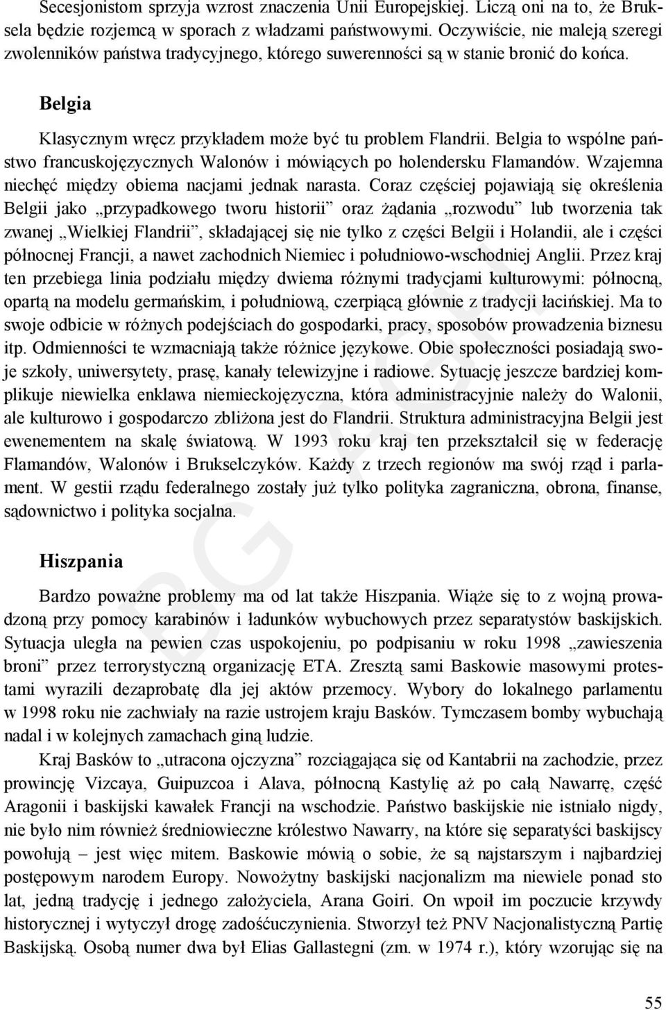 Belgia to wspólne państwo francuskojęzycznych Walonów i mówiących po holendersku Flamandów. Wzajemna niechęć między obiema nacjami jednak narasta.