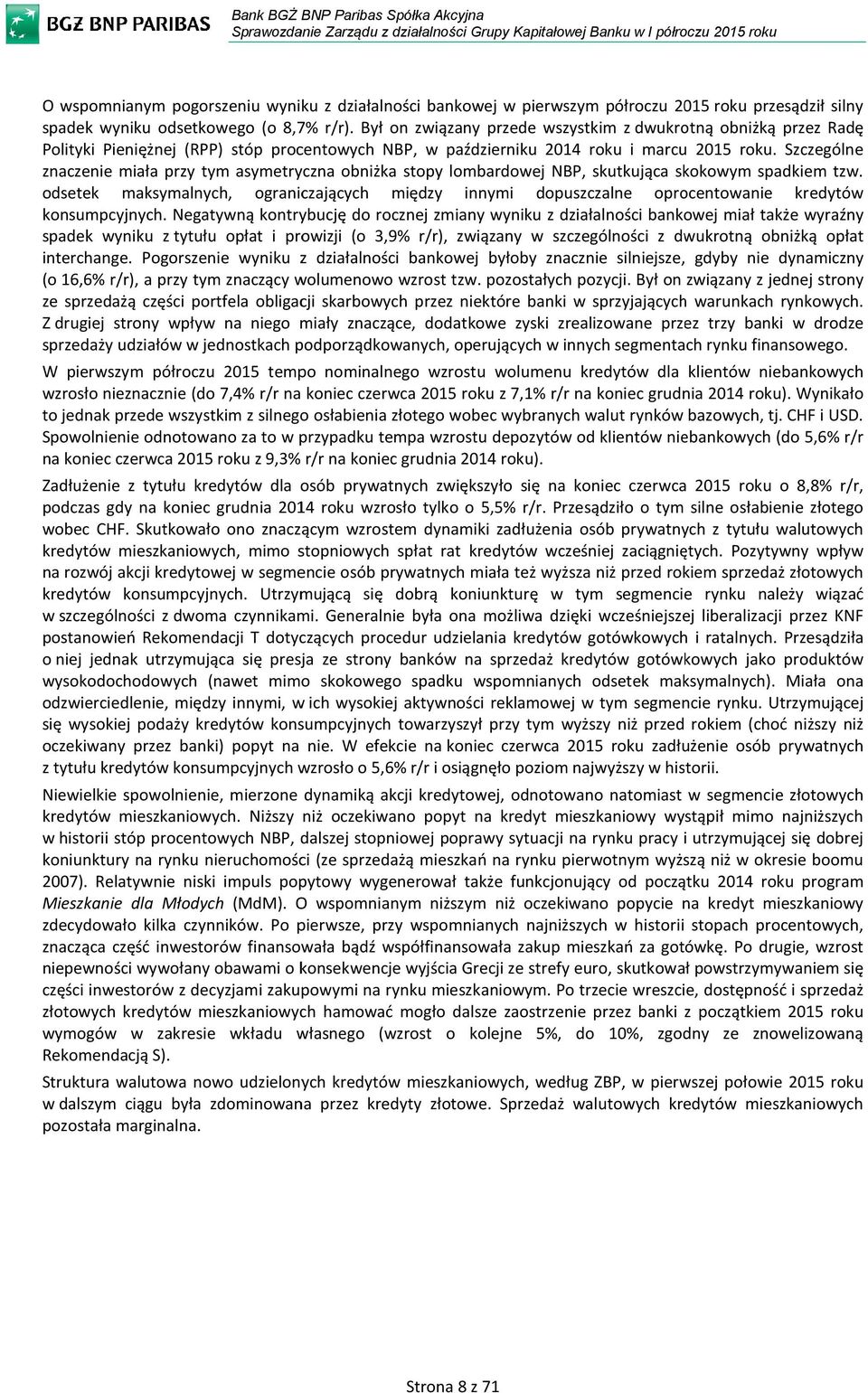 Szczególne znaczenie miała przy tym asymetryczna obniżka stopy lombardowej NBP, skutkująca skokowym spadkiem tzw.