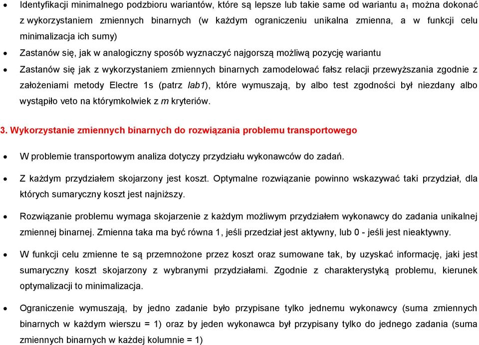 przewyższania zgodnie z założeniami metody Electre 1s (patrz lab1), które wymuszają, by albo test zgodności był niezdany albo wystąpiło veto na którymkolwiek z m kryteriów. 3.