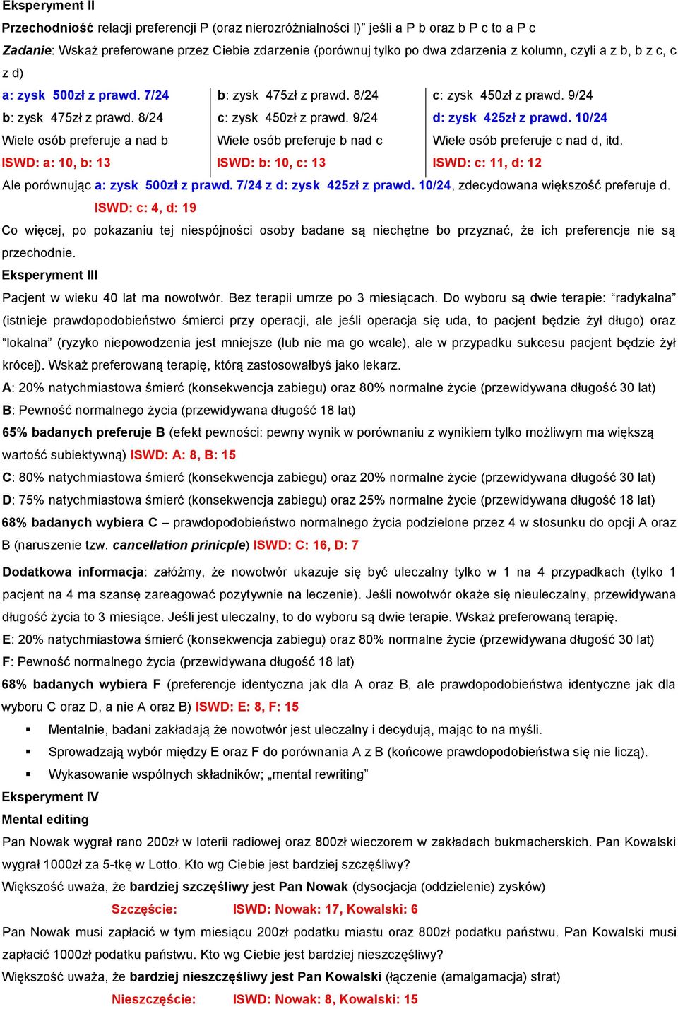 10/24 Wiele osób preferuje a nad b Wiele osób preferuje b nad c Wiele osób preferuje c nad d, itd. ISWD: a: 10, b: 13 ISWD: b: 10, c: 13 ISWD: c: 11, d: 12 Ale porównując a: zysk 500zł z prawd.