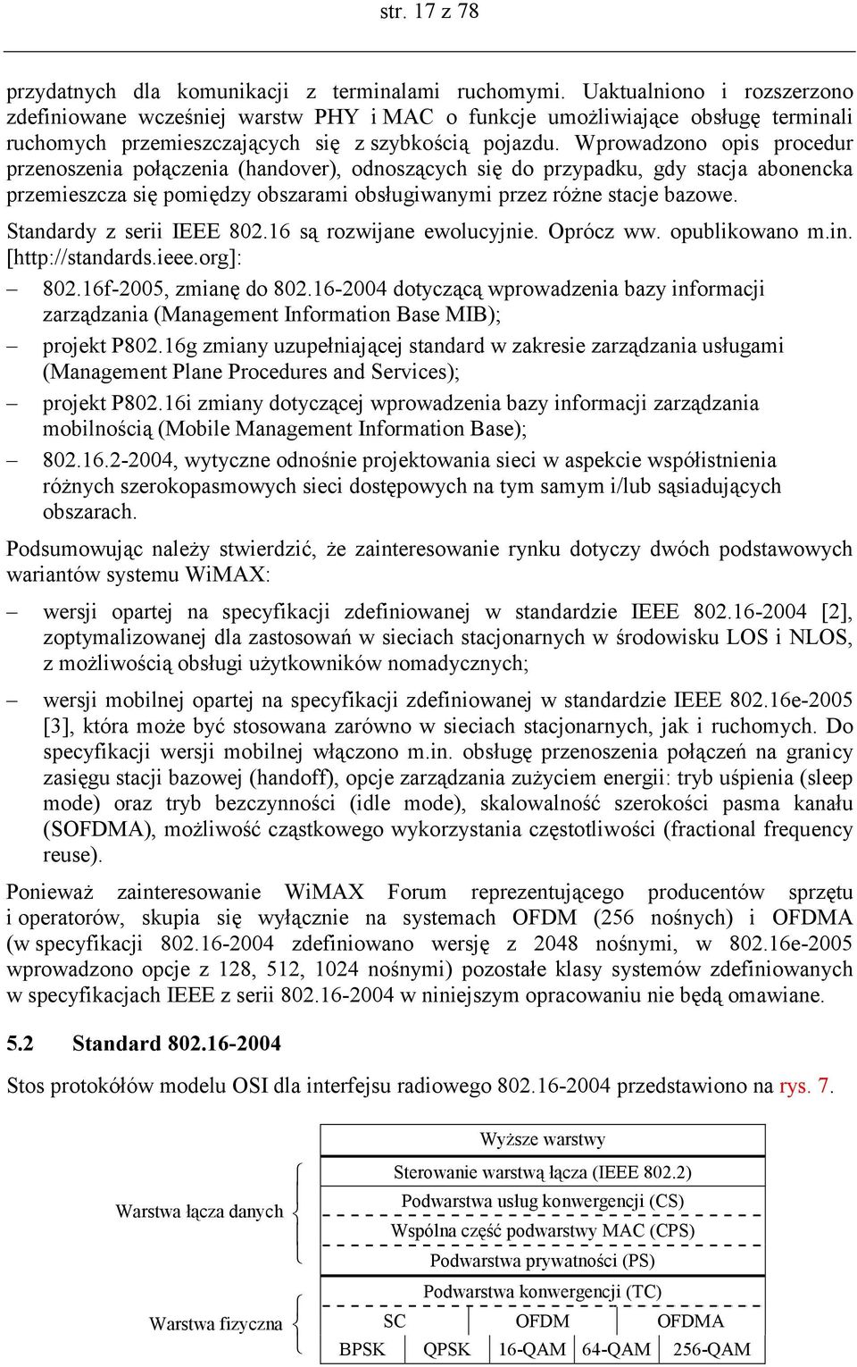 Wprowadzono opis procedur przenoszenia połączenia (handover), odnoszących się do przypadku, gdy stacja abonencka przemieszcza się pomiędzy obszarami obsługiwanymi przez różne stacje bazowe.