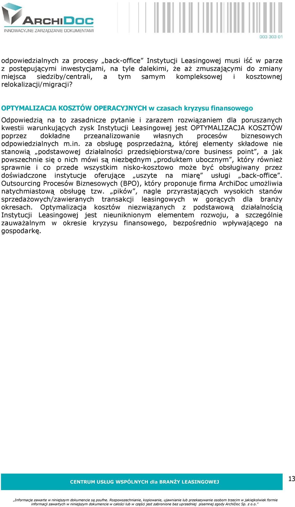 OPTYMALIZACJA KOSZTÓW OPERACYJNYCH w czasach kryzysu finansowego Odpowiedzią na to zasadnicze pytanie i zarazem rozwiązaniem dla poruszanych kwestii warunkujących zysk Instytucji Leasingowej jest