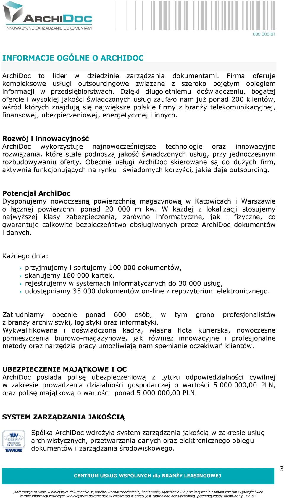 Dzięki długoletniemu doświadczeniu, bogatej ofercie i wysokiej jakości świadczonych usług zaufało nam już ponad 200 klientów, wśród których znajdują się największe polskie firmy z branży