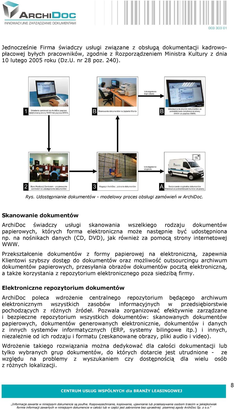 Skanowanie dokumentów ArchiDoc świadczy usługi skanowania wszelkiego rodzaju dokumentów papierowych, których forma elektroniczna może następnie być udostępniona np.