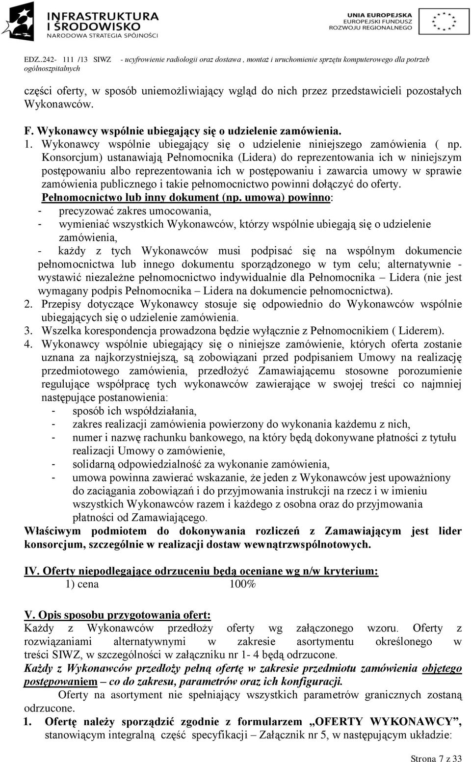 Konsorcjum) ustanawiają Pełnomocnika (Lidera) do reprezentowania ich w niniejszym postępowaniu albo reprezentowania ich w postępowaniu i zawarcia umowy w sprawie zamówienia publicznego i takie