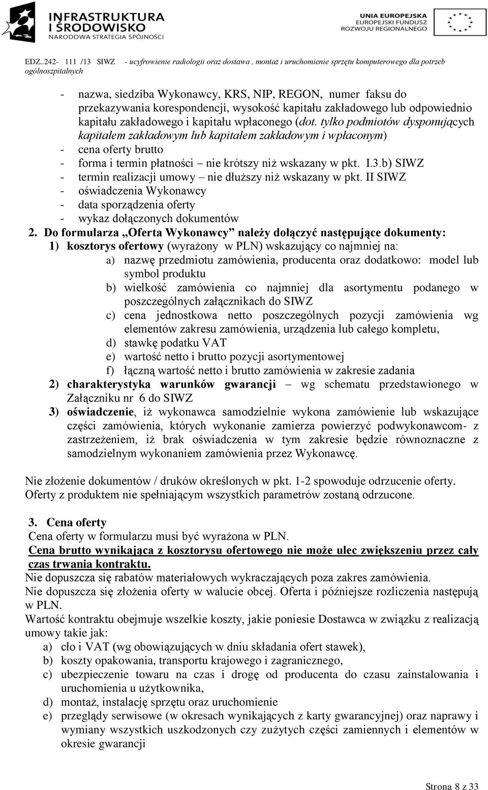 b) SIWZ - termin realizacji umowy nie dłuższy niż wskazany w pkt. II SIWZ - oświadczenia Wykonawcy - data sporządzenia oferty - wykaz dołączonych dokumentów 2.