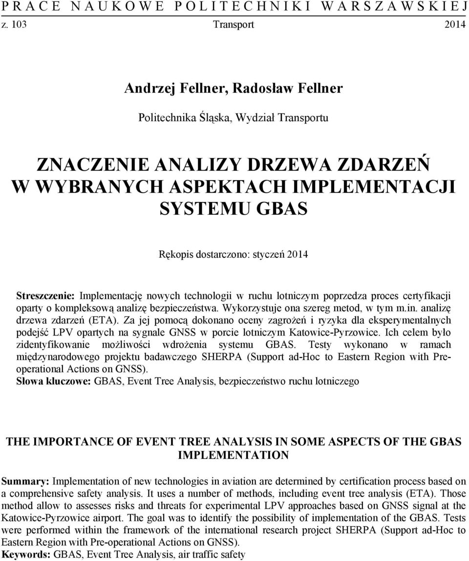 analizę drzewa zdarzeń (ETA). Za jej pomocą dokonano oceny zagrożeń i ryzyka dla eksperymentalnych podejść LPV opartych na sygnale GNSS w porcie lotniczym Katowice-Pyrzowice.