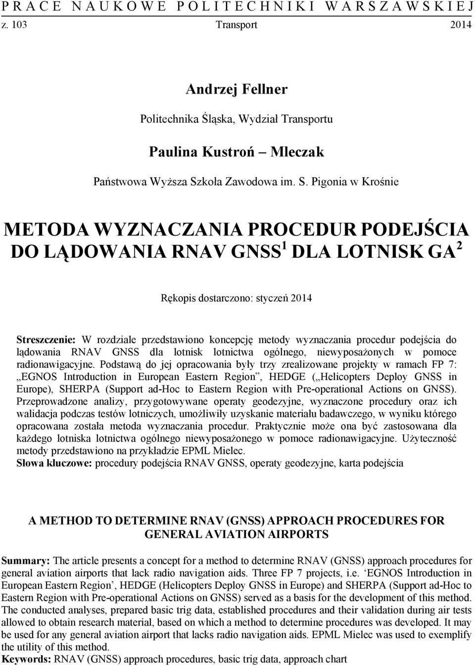 Pigonia w Krośnie METODA WYZNACZANIA PROCEDUR PODEJŚCIA DO LĄDOWANIA RNAV GNSS 1 DLA LOTNISK GA 2 Rękopis dostarczono: styczeń 2014 Streszczenie: W rozdziale przedstawiono koncepcję metody