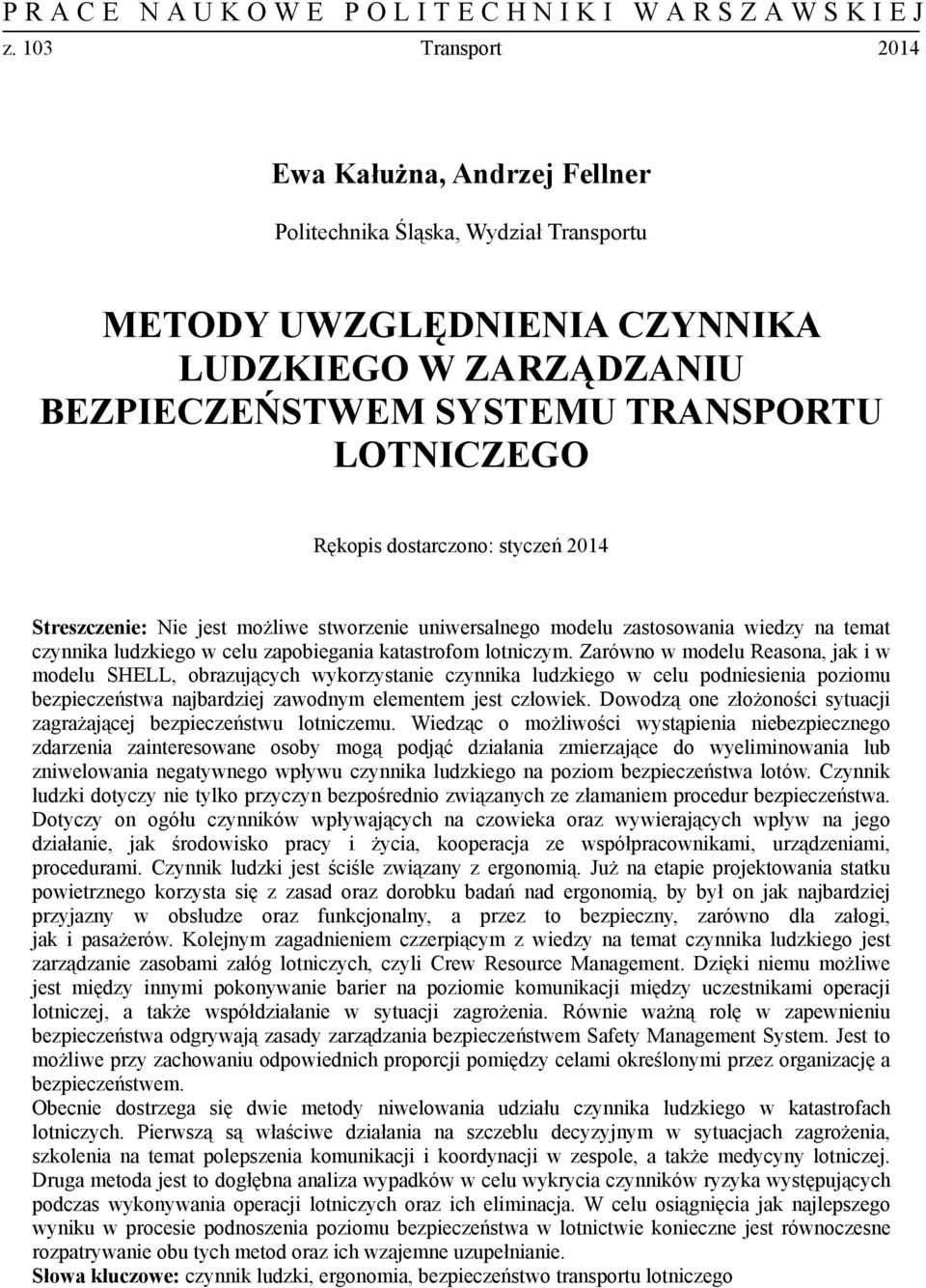 Zarówno w modelu Reasona, jak i w modelu SHELL, obrazujących wykorzystanie czynnika ludzkiego w celu podniesienia poziomu bezpieczeństwa najbardziej zawodnym elementem jest człowiek.