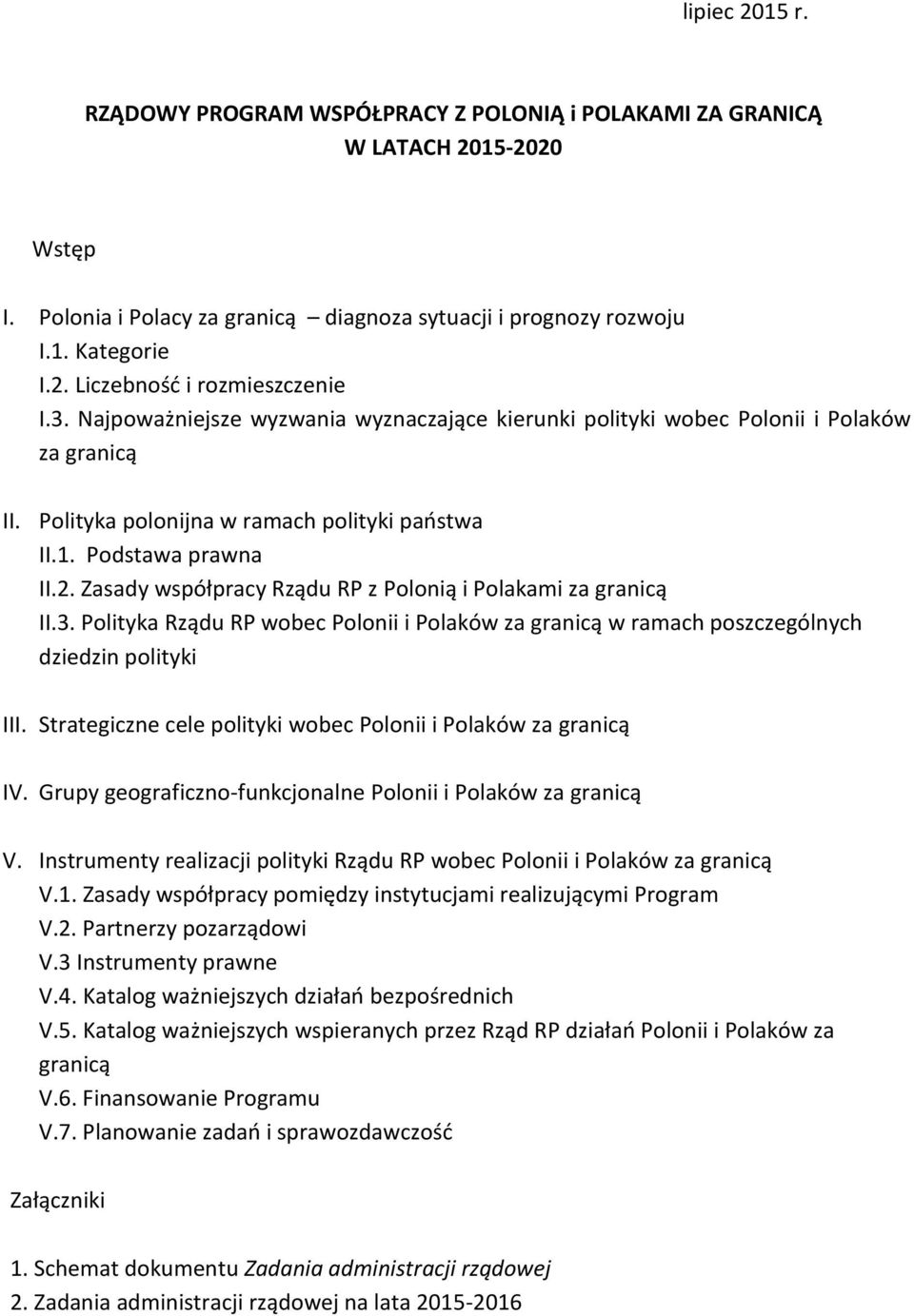 Zasady współpracy Rządu RP z Polonią i Polakami za granicą II.3. Polityka Rządu RP wobec Polonii i Polaków za granicą w ramach poszczególnych dziedzin polityki III.