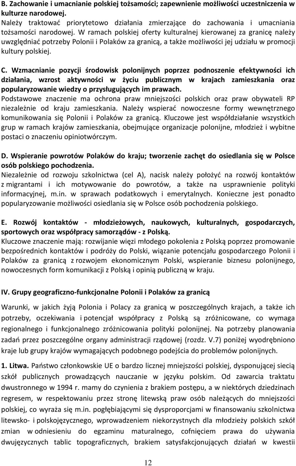 W ramach polskiej oferty kulturalnej kierowanej za granicę należy uwzględniać potrzeby Polonii i Polaków za granicą, a także możliwości jej udziału w promocji kultury polskiej. C.