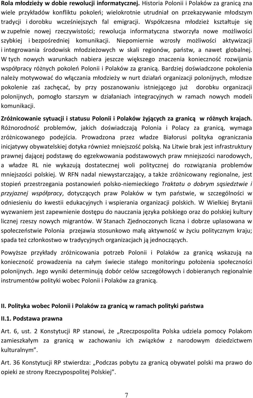 Współczesna młodzież kształtuje się w zupełnie nowej rzeczywistości; rewolucja informatyczna stworzyła nowe możliwości szybkiej i bezpośredniej komunikacji.