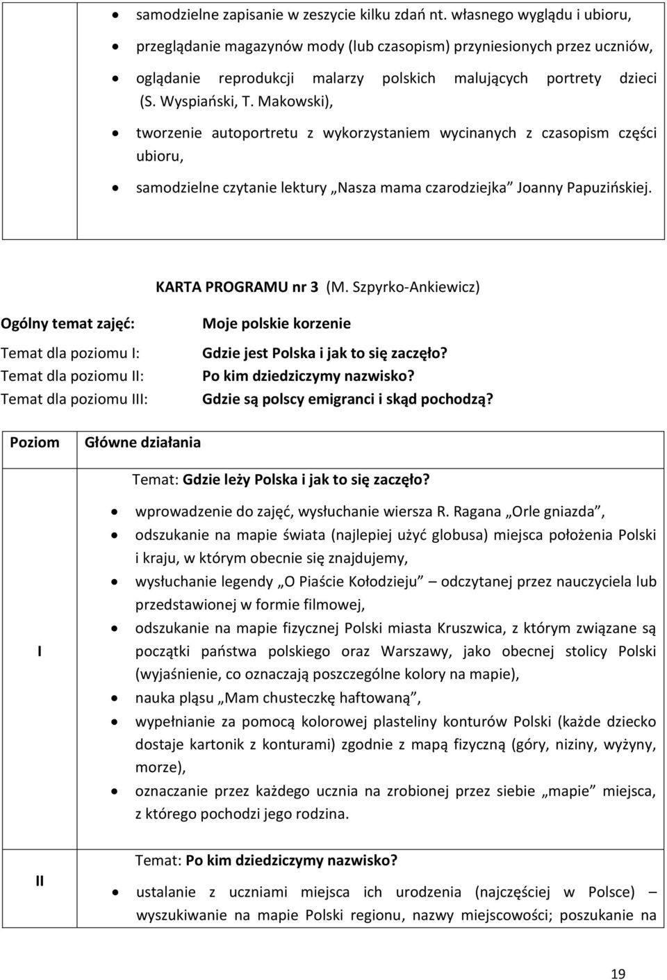 Makowski), tworzenie autoportretu z wykorzystaniem wycinanych z czasopism części ubioru, samodzielne czytanie lektury Nasza mama czarodziejka Joanny Papuzińskiej. KARTA PROGRAMU nr 3 (M.