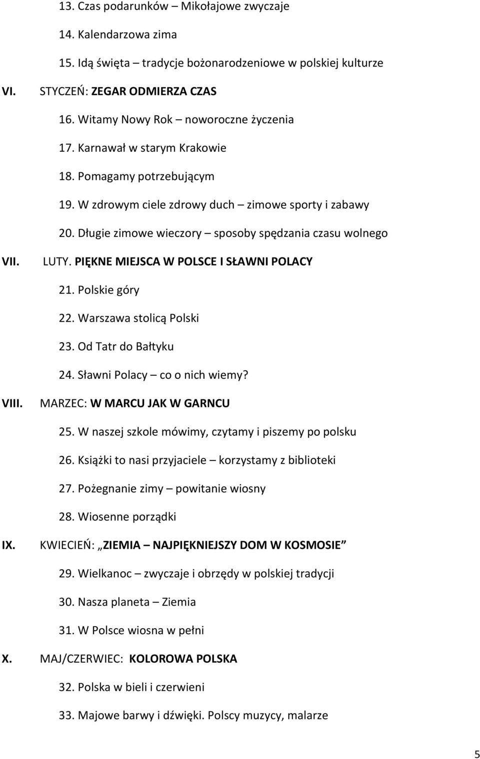 PIĘKNE MIEJSCA W POLSCE I SŁAWNI POLACY 21. Polskie góry 22. Warszawa stolicą Polski 23. Od Tatr do Bałtyku 24. Sławni Polacy co o nich wiemy? VIII. MARZEC: W MARCU JAK W GARNCU 25.