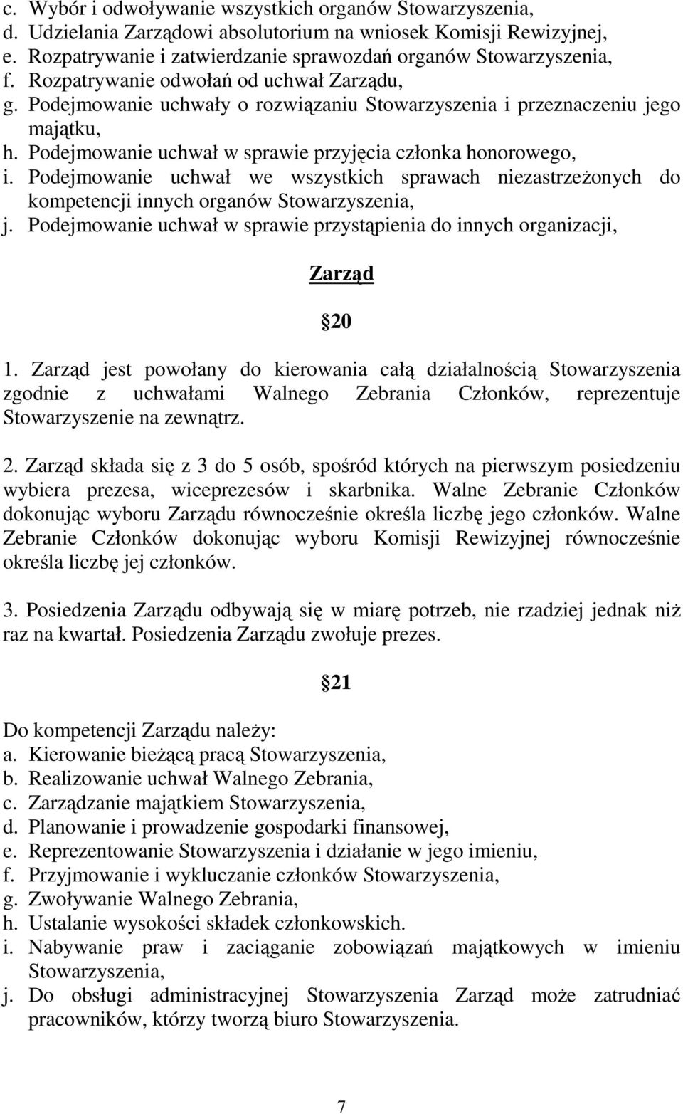 Podejmowanie uchwał we wszystkich sprawach niezastrzeŝonych do kompetencji innych organów Stowarzyszenia, j. Podejmowanie uchwał w sprawie przystąpienia do innych organizacji, Zarząd 20 1.