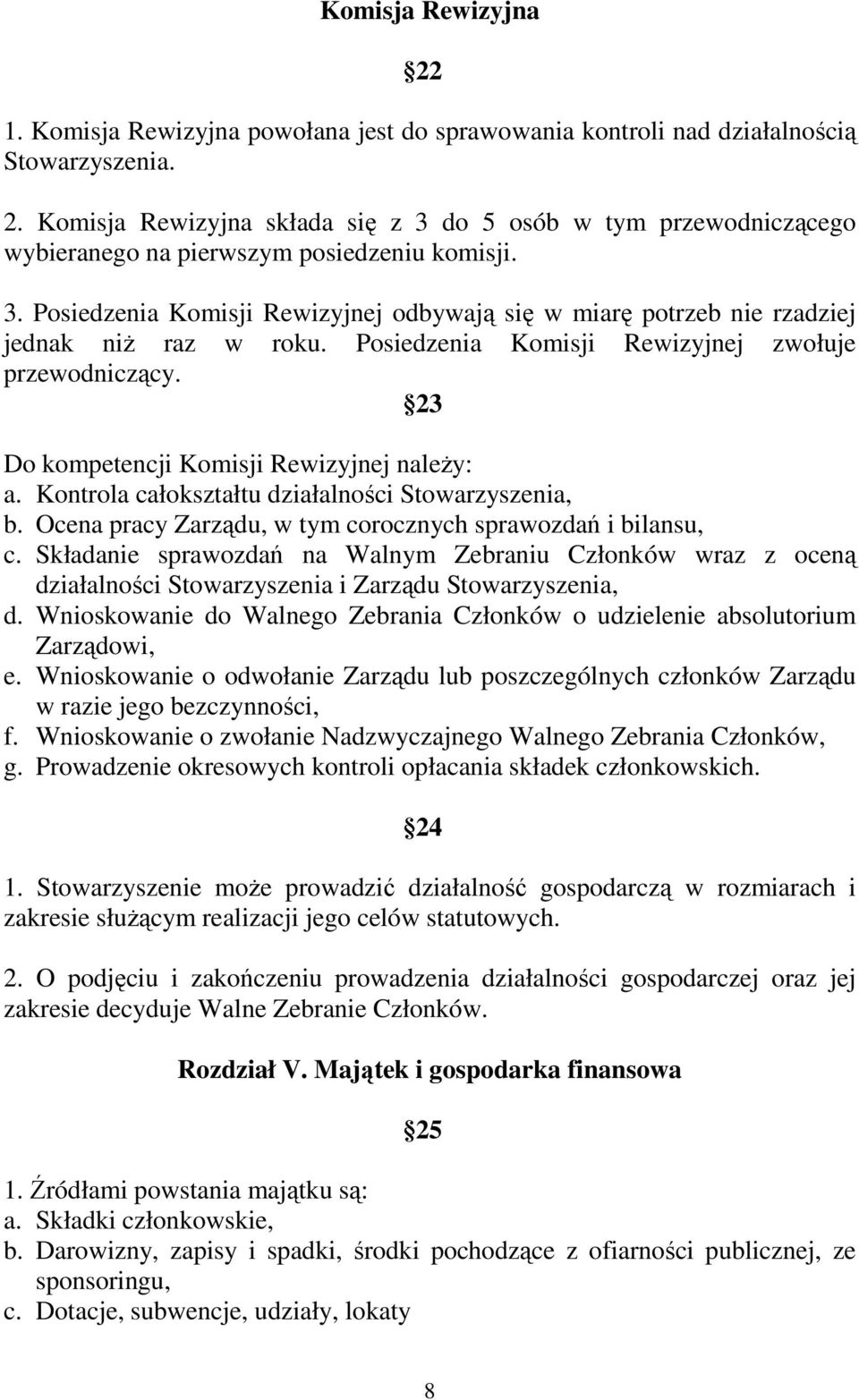 Posiedzenia Komisji Rewizyjnej zwołuje przewodniczący. 23 Do kompetencji Komisji Rewizyjnej naleŝy: a. Kontrola całokształtu działalności Stowarzyszenia, b.