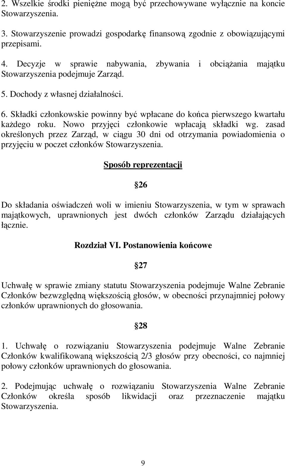 Składki członkowskie powinny być wpłacane do końca pierwszego kwartału kaŝdego roku. Nowo przyjęci członkowie wpłacają składki wg.