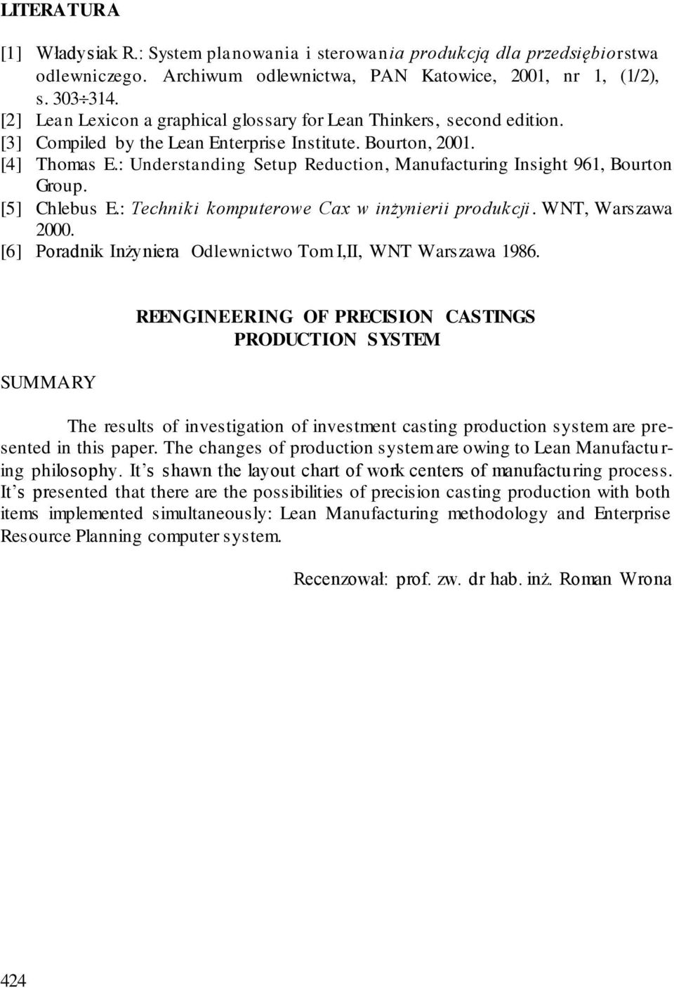 : Understanding Setup Reduction, Manufacturing Insight 961, Bourton Group. [5] Chlebus E.: Techniki komputerowe Cax w inżynierii produkcji. WNT, Warszawa 2000.