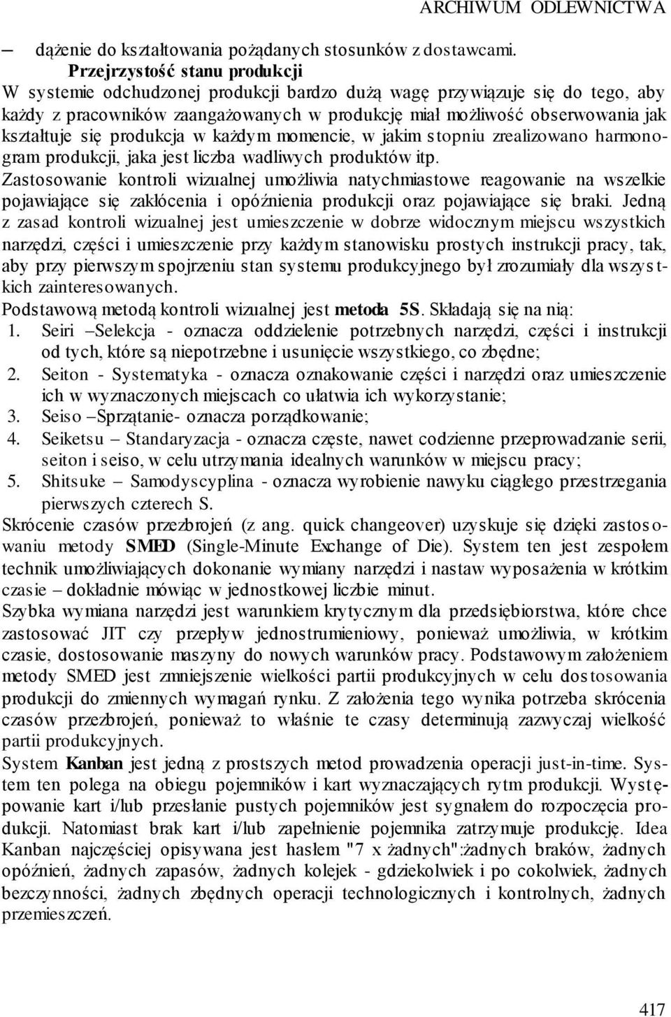 się produkcja w każdym momencie, w jakim s topniu zrealizowano harmonogram produkcji, jaka jest liczba wadliwych produktów itp.