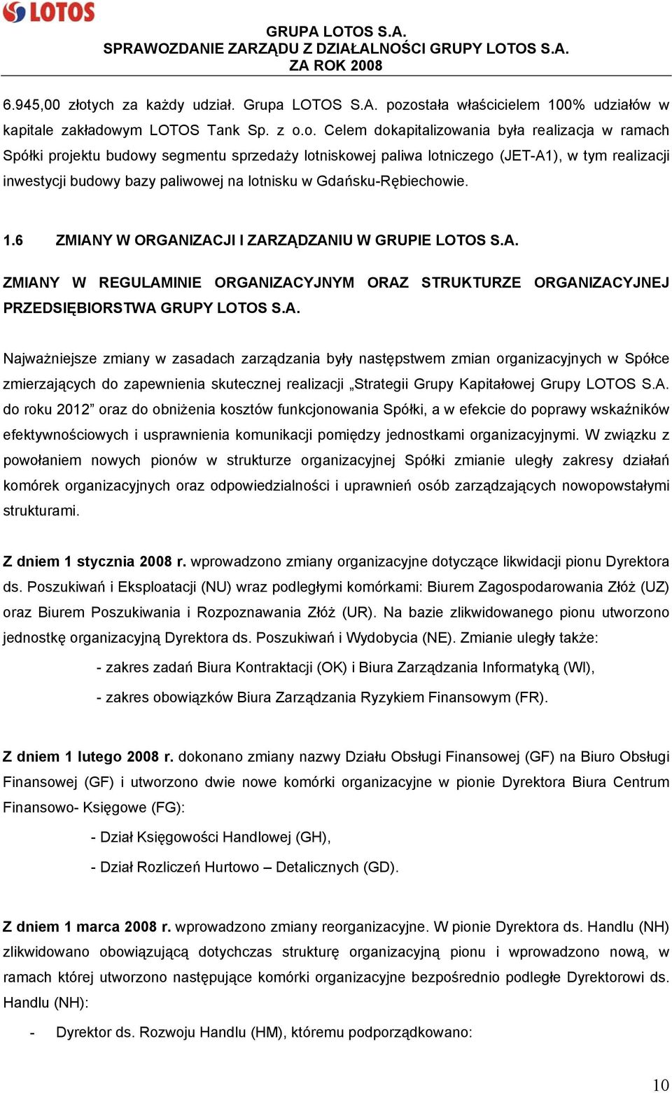 ostała właścicielem 100% udziałów w kapitale zakładowym LOTOS Tank Sp. z o.o. Celem dokapitalizowania była realizacja w ramach Spółki projektu budowy segmentu sprzedaży lotniskowej paliwa lotniczego