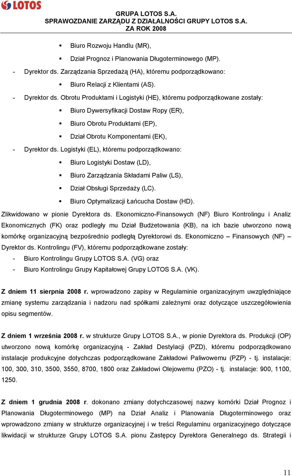 Obrotu Produktami i Logistyki (HE), któremu podporządkowane zostały: Biuro Dywersyfikacji Dostaw Ropy (ER), Biuro Obrotu Produktami (EP), Dział Obrotu Komponentami (EK), - Dyrektor ds.