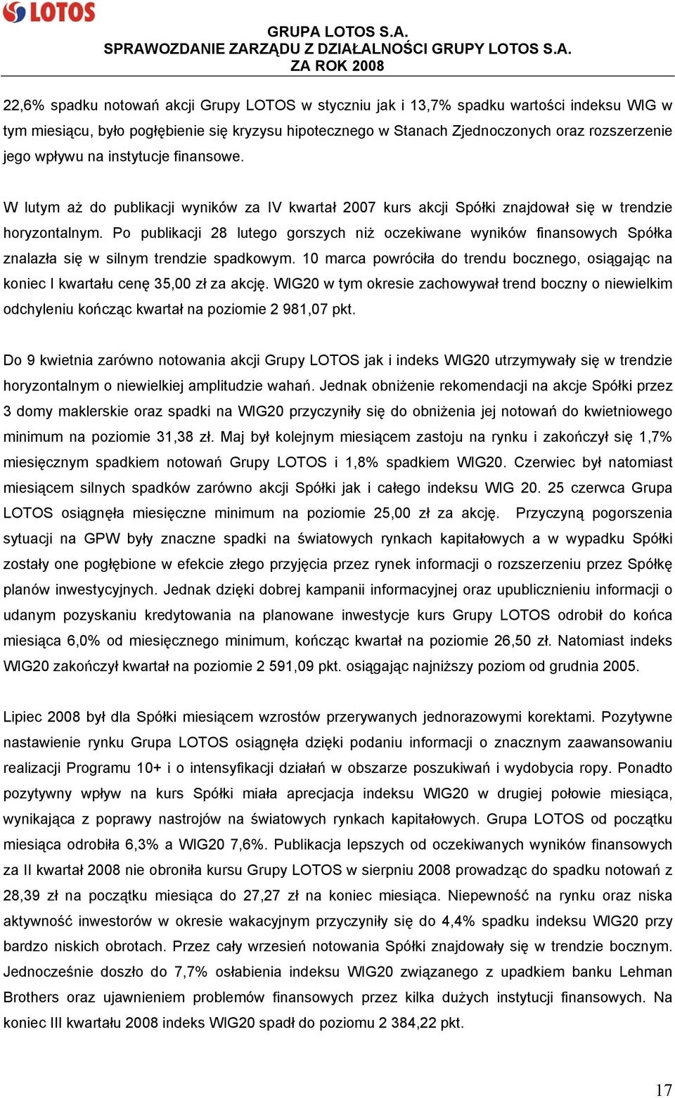 Po publikacji 28 lutego gorszych niż oczekiwane wyników finansowych Spółka znalazła się w silnym trendzie spadkowym.