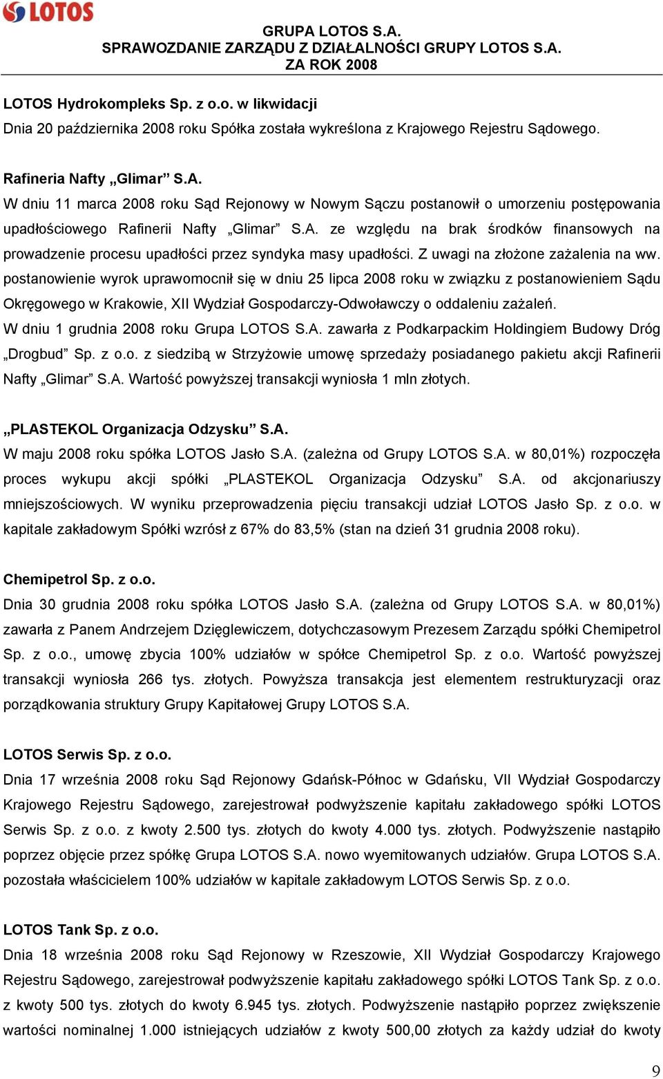 ze względu na brak środków finansowych na prowadzenie procesu upadłości przez syndyka masy upadłości. Z uwagi na złożone zażalenia na ww.