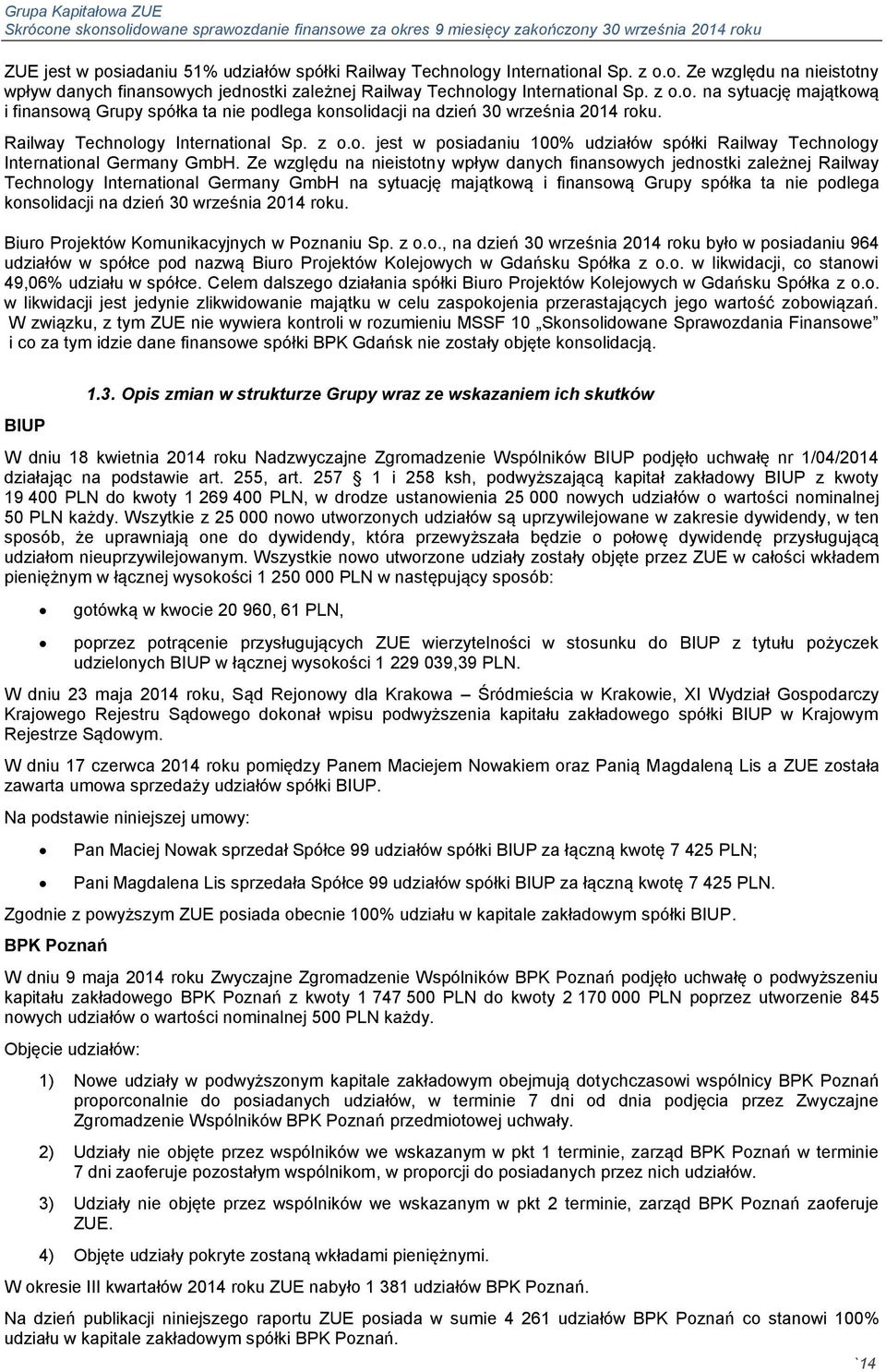 Ze względu na nieistotny wpływ danych finansowych jednostki zależnej Railway Technology International Germany GmbH na sytuację majątkową i finansową Grupy spółka ta nie podlega konsolidacji na dzień