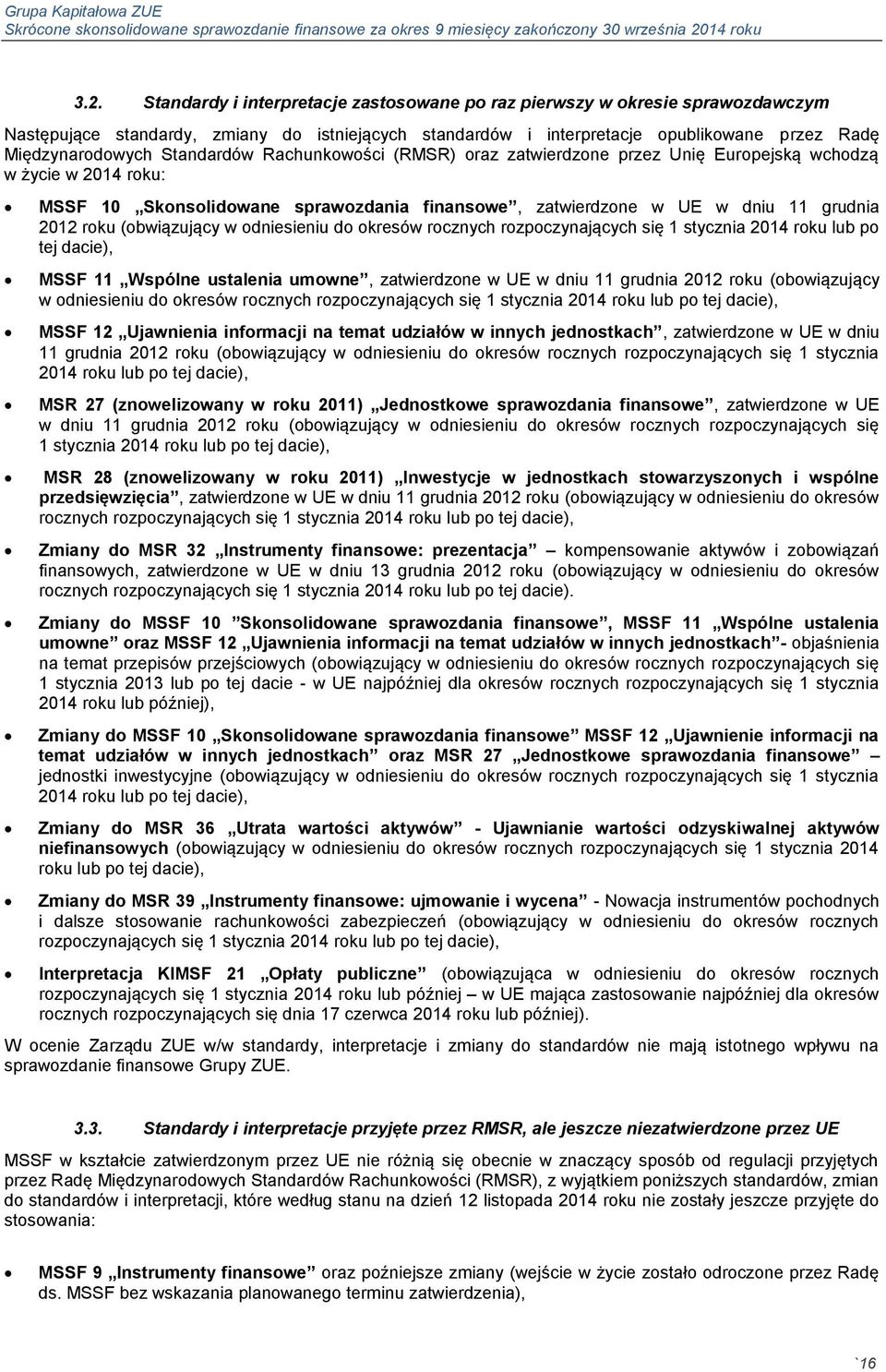 (obwiązujący w odniesieniu do okresów rocznych rozpoczynających się 1 stycznia 2014 roku lub po tej dacie), MSSF 11 Wspólne ustalenia umowne, zatwierdzone w UE w dniu 11 grudnia 2012 roku