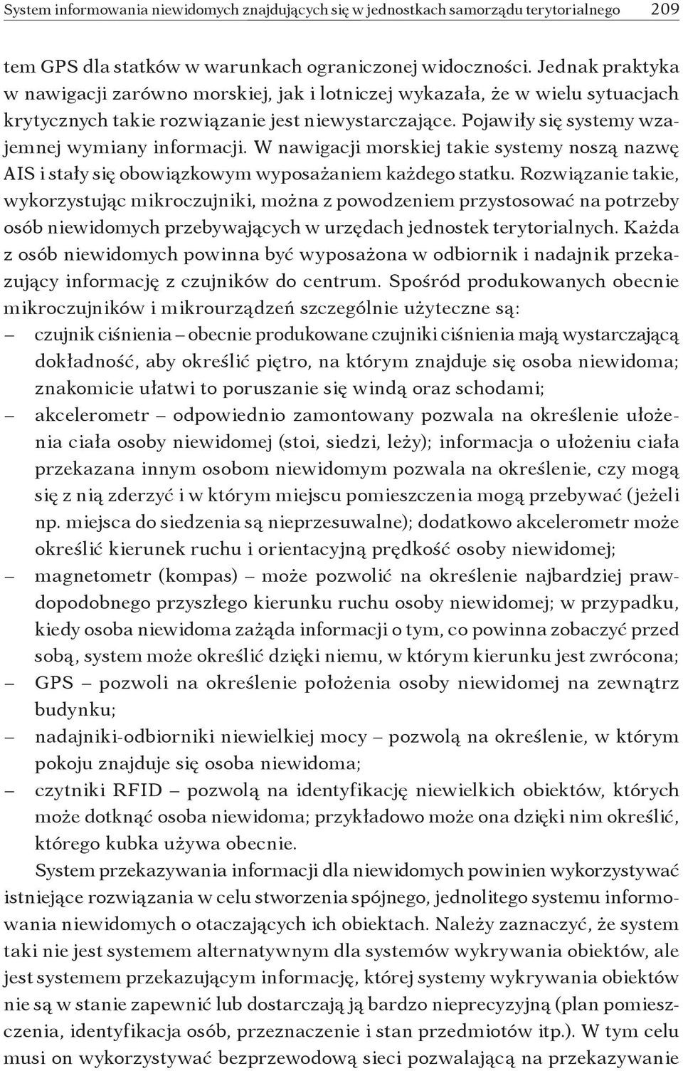 W nawigacji morskiej takie systemy noszą nazwę AIS i stały się obowiązkowym wyposażaniem każdego statku.